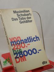 Das Tabu der Gehlter : Von monatl. 280.-bis 28 000.-DM / Maximilian Schubart