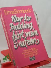 Nur der Pudding hrt mein Seufzen / Erma Bombeck. Aus d. Amerikan. von Isabella Nadolny