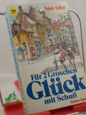 Fr 2 zwei Groschen Glck mit Schuss : heiterer Roman / Frank Gallus