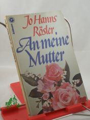 An meine Mutter / Jo Hanns Rsler