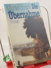 Die bernahme : Roman / Muriel Spark. Aus d. Engl. von Mechtild Sandberg