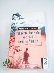 Ich hrte die Eule, sie rief meinen Namen : Roman / Margaret Craven. Dt. von Kai Molvig