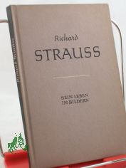 Richard Strauss : Sein Leben in Bildern / Textteil: Richard Petzoldt. Bildteil: Eduard Crass