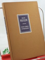 Max Reger : 1873 - 1916. Sein Leben in Bildern / Fritz Stein. Bildfolge u. Bilderluterungen von Eduard Crass