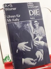 Uhren fr Mister Kelly : Kriminalroman / Arkadi u. Georgi Wainer. Aus d. Russ. von Harry Burck