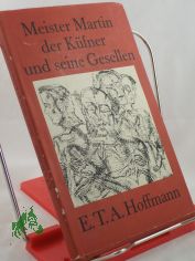 Meister Martin, der Kfner, und seine Gesellen : Erzhlung / E. T. A. Hoffmann. Mit e. Nachw. von Gustav Erdmann u. 10 Radierungen von Winfried Wolk