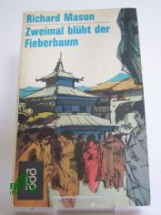 Zweimal blht der Fieberbaum : Roman / Richard Mason. Berecht. bertr. aus d. Engl. von E. C. Burg