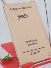 Fidelio : Oper in 2 Aufz. Vollst. Buch / Ludwig van Beethoven. Dichtung nach Bouilly von J. Sonnleithner u. G. F. Treitschke. Neu hrsg. u. eingel. von Georg Richard Kruse