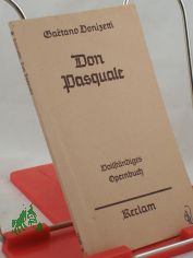 Don Pasquale : Komische Oper in 3 Akten nach Angelo Anelli. Vollst. Buch / Gae?tano Donizetti. Neue Verdeutschung von Otto Julius Bierbaum. Hrsg. u. eingel. von Wilhelm Zentner