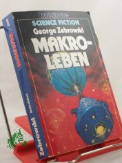 Makroleben / George Zebrowski. Hrsg. von Hans Joachim Alpers u. mit e. Nachw. d. Autors. Aus d. Amerikan. von Wolfgang Crass