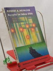 Revolte im Jahre 2100 : Utop.-techn. Erzhlungen / Robert A. Heinlein. Aus d. Amerikan. ins Dt. bertr. von Tony Westermayr