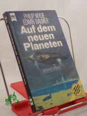 Auf dem neuen Planeten : Science-fiction-Roman / Philip Wylie ; Edwin Balmer. Dt. bers. von Else von Hollander-Lossow