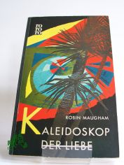 Kaleidoskop der Liebe : Roman / Robin Maugham. Berecht. bers. aus d. Engl. von Dorothea Gotfurt