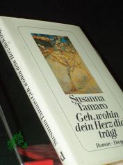 Geh, wohin dein Herz dich trgt : Roman / Susanna Tamaro. Aus dem Ital. von Maja Pflug