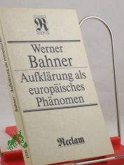 Aufklrung als europisches Phnomen : berblick u. Einzeldarst. / Werner Bahner