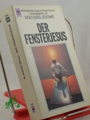 Der Fensterjesus : internationale Science-fiction-Erzhlungen / hrsg. von Wolfgang Jeschke. bers. aus dem Amerikan. und Engl. von Teresa Junek-Enzian ...