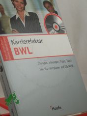 Karrierefaktor BWL : bungen, Lsungen, Tipps, Tools ; mit Karriereplaner auf CD-ROM / Monika Haunerdinger ; Hans-Jrgen Probst