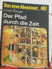 Der Pfad durch die Zeit : phantast. Erzhlung / Uwe Rieger