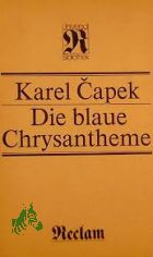 Die blaue Chrysantheme / Karel Capek. Aus d. Tschech. bertr. von Grete Ebner-Eschenhaym. Mit e. Skizze von F. C. Weiskopf