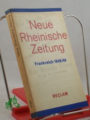 Neue Rheinische Zeitung : Artikel, Korrespondenzen, Berichte ber d. franz. Revolution 1848/49 / hrsg. von Walter Schmidt