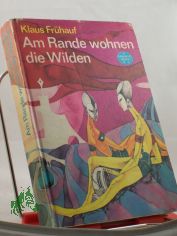 Am Rande wohnen die Wilden : wissenschaftl.-phantast. Roman / Klaus Frhauf