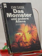 Das Momster und andere Aliens : Stories, Parodien auf bekannte SF-Grssen u.a. boshafte Schnurren vom Erfinder d. berchtigten Mller-Fokker-Effekts ; Science Fiction / John Sladek. Dt. bers. von Ronald M. Hahn