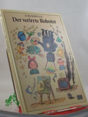 Der verirrte Roboter / Juri Korinez. Aus d. Russ. von Heinz Kbart