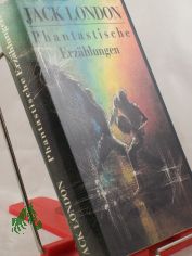 Phantastische Erzhlungen / Jack London. Hrsg. u. mit e. Nachw. vers. von Olaf R. Spittel. Aus d. Amerikan. von Edith Boldt ... Illustrationen von Gerhard Lahr
