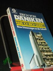 Habe ich mich geirrt? : Neue Erinnerungen an d. Zukunft / Erich von Dniken. Mit e. Beitr. d. Sanskritgelehrten Dileep Kumar Kanjilal
