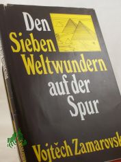 Den Sieben Weltwundern auf der Spur / Vojtech Zamarovsk. bers. aus d. Tschech. von Hubert Sauer-?ur. Illustrationen: Helga Paditz