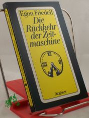 Die Rckkehr der Zeitmaschine : phantastische Novelle / Egon Friedell