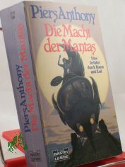 Die Macht der Mantas : drei Science-fiction-Romane in einem Band ; eine Irrfahrt durch Raum und Zeit / Piers Anthony. Ins Dt. bertr. von Hans Wolf Sommer