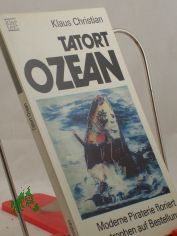 Tatort Ozean : moderne Piraterie floriert ; Katastrophen auf Bestellung / Klaus Christian