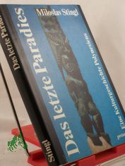 Das letzte Paradies : e. Kulturgeschichte Polynesiens / Miloslav Stingl. Aus d. Tschech. bertr. von Christian Heidmann