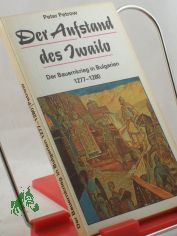 Der Aufstand des Iwailo : d. Bauernkrieg in Bulgarien 1277 - 1280 / Peter Petrow. bers. von Kirill Eshkoff