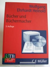 Bcher und Bchermacher : Verlage in der Informationsgesellschaft / Ehrhardt Heinold