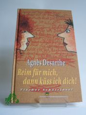 Reim fr mich, dann kss ich dich! / Agnès Desarthe. Aus dem Franz. von Eva Ludwig