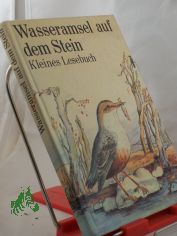 Wasseramsel auf dem Stein : e. kleines Lesebuch / hrsg. von Hildegard Kssner