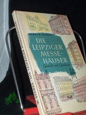 Die Leipziger Messehuser : Gestalt u. Geschichte ; Ein Beitr. zur 800-Jahrfeier d. Leipziger Messe / Werner Starke. Ill. v. Gerhart Heiss