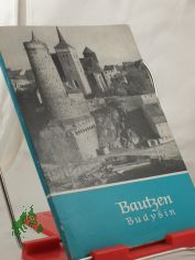 Bautzen = Budysin / Heinz Kannt ; Kurt Bttcher ; Johannes Schneider. Fotos: Walter Schmidt. Ktn-Skizze: Ute Kretzschmar