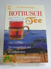 Rotbuschtee : das Getrnk fr Gesundheit und Wohlbefinden / Eva-Maria Haaga