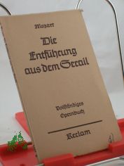 Die Entfhrung aus dem Serail : Oper in 3 Aufz. Vollst. Buch / Mozart. Dichtung nach Bretzner von Stephanie d.J. Hrsg. von Georg Richard Kruse