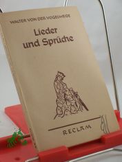 Lieder und Sprche / Walter von der Vogelweide. Ausgew., aus dem Mittelhochdt. bertr., mit Erl. und einer Einl. vers. von Richard Schaeffer