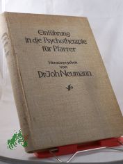 Einfhrung in die Psychotherapie fr Pfarrer (auf individualpsychologischer Grundlage) / Unter Mitarb. von ... hrsg. von Johannes Neumann