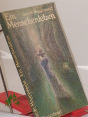 Ein Menschenleben : Roman / Guy de Maupassant. berarb. nach d. bertr. von Georg Frhr. von Ompteda. Nachw. von Herbert Khn
