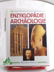 Enzyklopdie der Archologie : ein Nachschlagewerk mit ber 1800 Begriffen, Abbildungen, Karten und Plnen / Hrsg. Glyn Daniel. Hrsg. der dt. Ausg. Joachim Rehork. Mitarb.: J. W. Allan ...