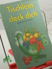 Tischlein deck dich : Salatbuch fr Kinder / d. Rezepte wurden ausprobiert u. aufgeschrieben von Rainer Kroboth. Fotogr.: Brigitte Weibrecht