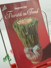 Floristik im Trend / Sieglinde Holl