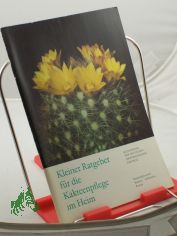 Kleiner Ratgeber fr die Kakteenpflege im Heim / Kulturbund d. Dt. Demokrat. Republik, Bezirksfachausschu Kakteen, Sukkulenten, Rostock. Zeichn.: Rolf Mnch