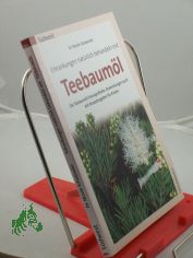 Teebauml : Rezepte fr Kinder und Erwachsene ; die Teebauml-Hausapotheke ; Anwendungen auch mit Rezeptangaben fr Kinder / Nicole Schaenzler